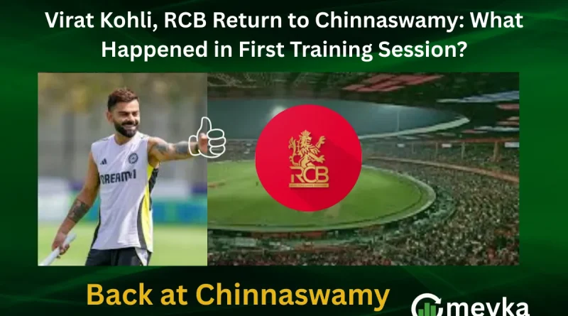 Virat Kohli, RCB Return to Chinnaswamy: What Happened in First Training Session?