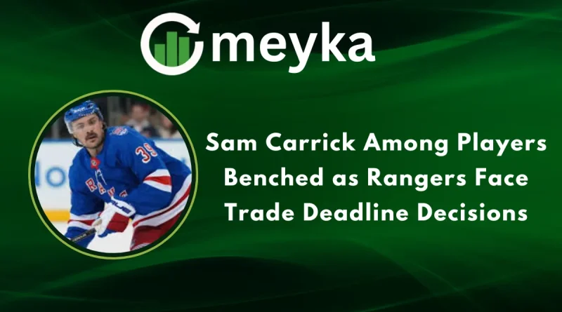 Sam Carrick Among Players Benched as Rangers Face Trade Deadline Decisions