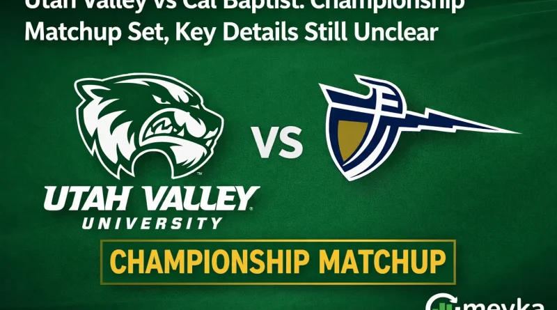 Utah Valley vs Cal Baptist Championship Matchup Set, Key Details Still Unclear