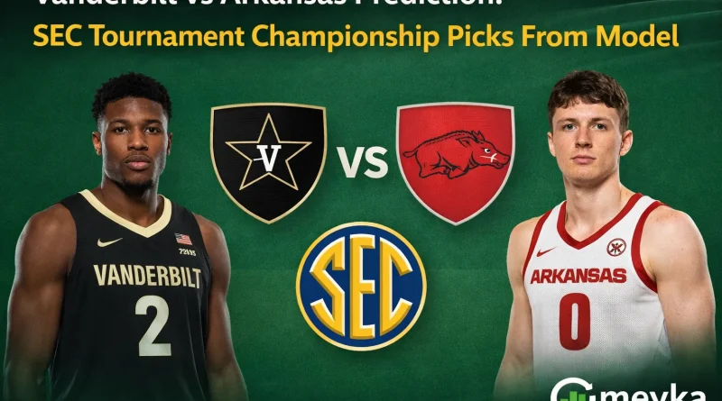 Vanderbilt vs Arkansas Prediction SEC Tournament Championship Picks From Proven Model