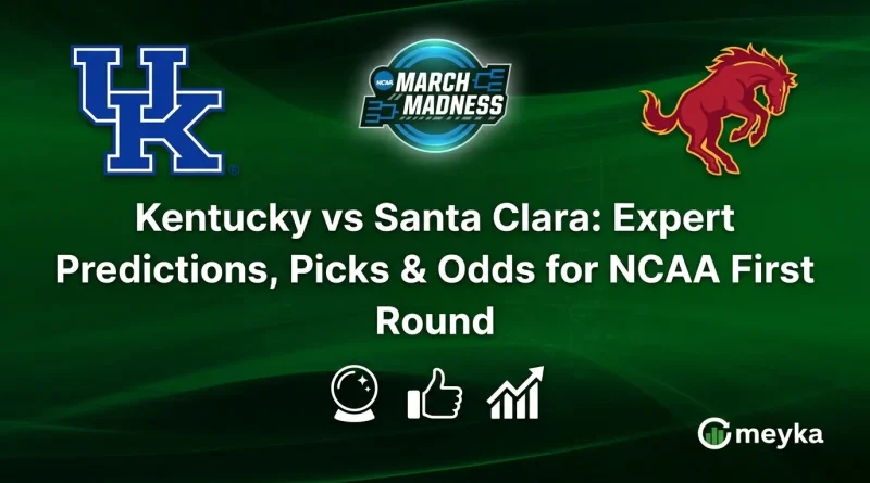 Kentucky vs Santa Clara: Expert Predictions, Picks & Odds for NCAA First Round