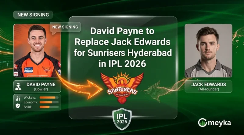 David Payne to Replace Jack Edwards for Sunrisers Hyderabad in IPL 2026