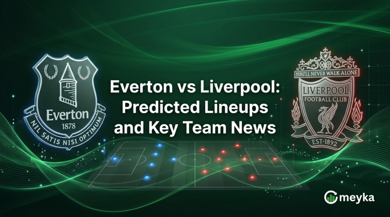 Everton vs Liverpool: Predicted Lineups and Key Team News