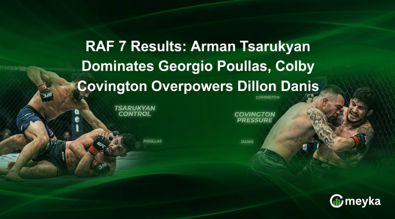 RAF 7 Results: Arman Tsarukyan Dominates Georgio Poullas, Colby Covington Overpowers Dillon Danis