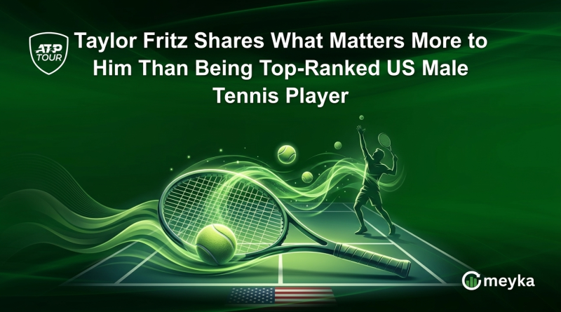 Taylor Fritz Shares What Matters More to Him Than Being Top-Ranked US Male Tennis Player
