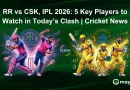 RR vs CSK, IPL 2026: 5 Key Players to Watch in Today’s Clash | Cricket News
