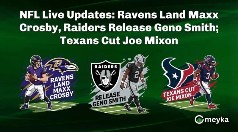 NFL Live Updates: Ravens Land Maxx Crosby, Raiders Release Geno Smith; Texans Cut Joe Mixon