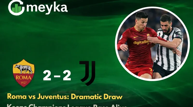 Roma vs Juventus: Dramatic Draw Keeps Champions League Race Alive