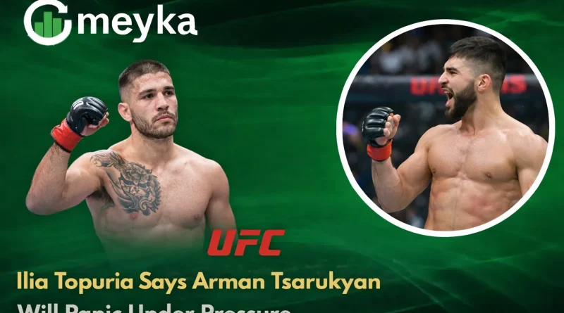 Ilia Topuria Says Arman Tsarukyan Will Panic Under Pressure