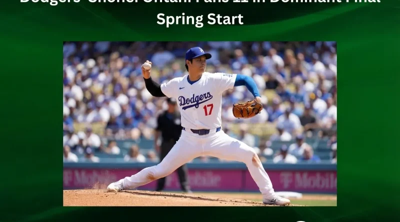 Dodgers’ Shohei Ohtani Fans 11 in Dominant Final Spring Start