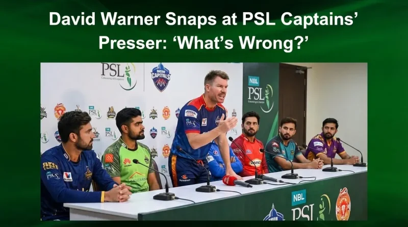 David Warner Snaps at PSL Captains’ Presser: ‘What’s Wrong?’