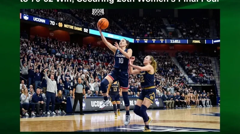 UConn vs Notre Dame: Geno Auriemma Leads Huskies to 70-52 Win, Securing 25th Women’s Final Four