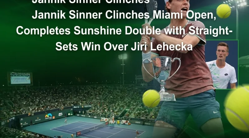 Jannik Sinner Clinches Miami Open, Completes Sunshine Double with Straight-Sets Win Over Jiri Lehecka