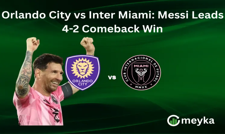 Orlando City vs Inter Miami: Messi Leads 4-2 Comeback Win