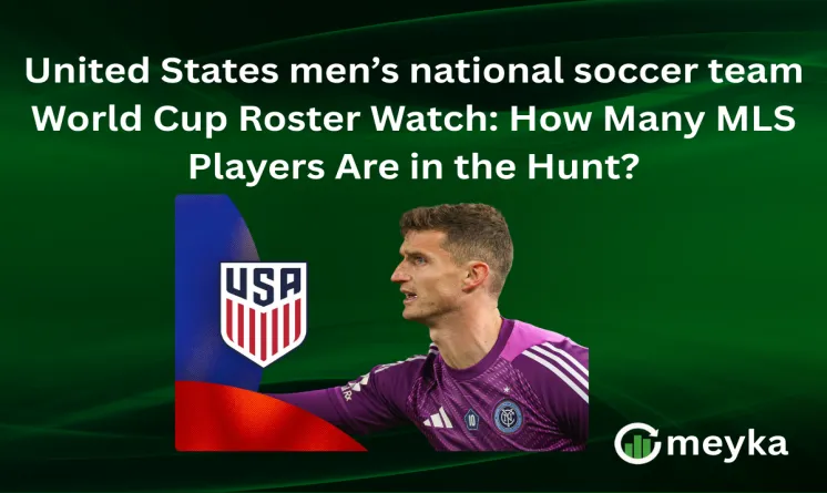 United States men’s national soccer team World Cup Roster Watch: How Many MLS Players Are in the Hunt?