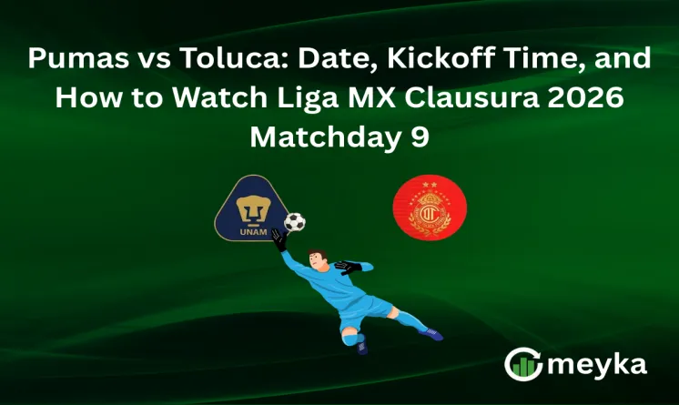 Pumas vs Toluca: Date, Kickoff Time, and How to Watch Liga MX Clausura 2026 Matchday 9