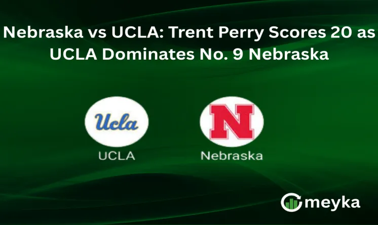 Nebraska vs UCLA: Trent Perry Scores 20 as UCLA Dominates No. 9 Nebraska