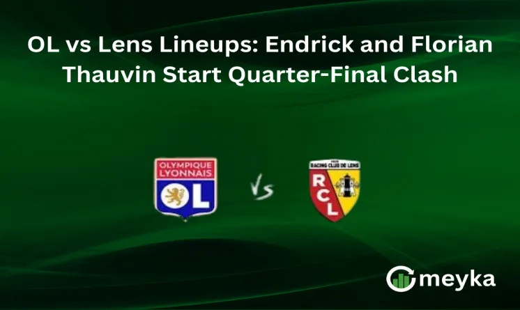 OL vs Lens Lineups: Endrick and Florian Thauvin Start Quarter-Final Clash