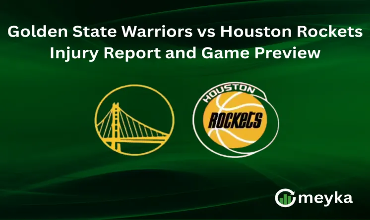 Golden State Warriors vs Houston Rockets Injury Report and Game Preview