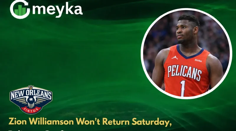 Zion Williamson Won’t Return Saturday, Pelicans Confirm