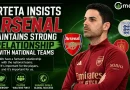 Arteta Insists Arsenal Maintains Strong Relationship with National Teams