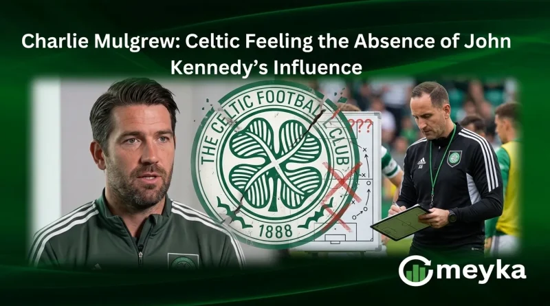 Charlie Mulgrew: Celtic Feeling the Absence of John Kennedy’s Influence