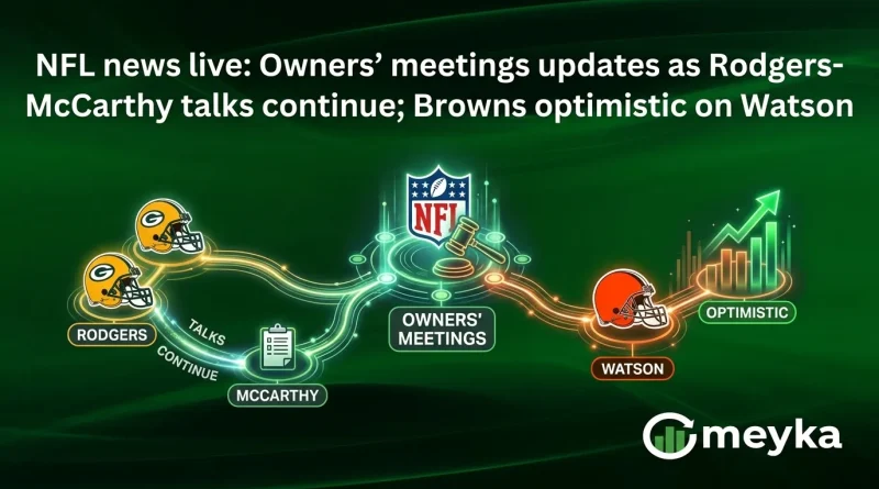 NFL news live: Owners’ meetings updates as Rodgers-McCarthy talks continue; Browns optimistic on Watson