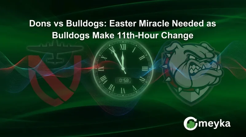 Dons vs Bulldogs: Easter Miracle Needed as Bulldogs Make 11th-Hour Change