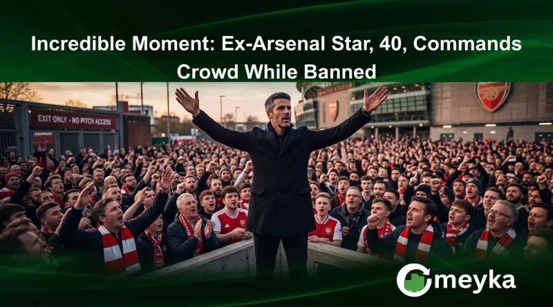 Incredible Moment: Ex-Arsenal Star, 40, Commands Crowd While Banned