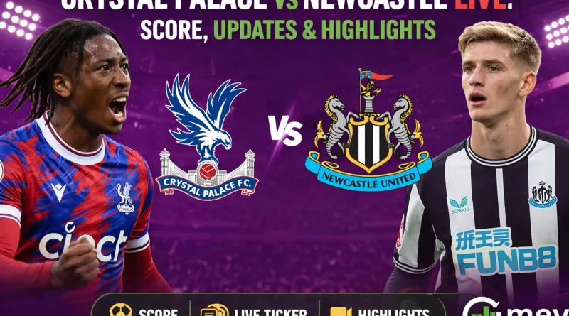 Crystal Palace vs Newcastle LIVE Score, Updates & Highlights