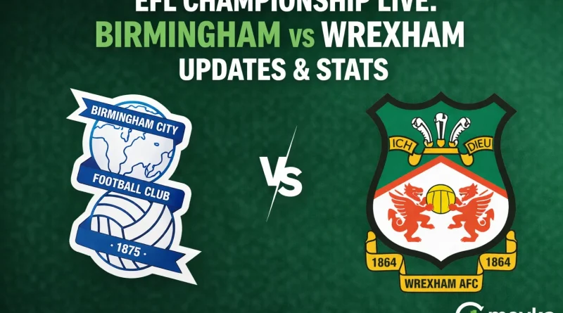 EFL Championship LIVE Birmingham vs Wrexham Updates & Stats