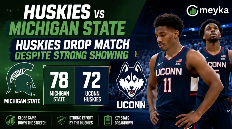 Huskies vs Michigan State Huskies Drop Match Despite Strong Showing