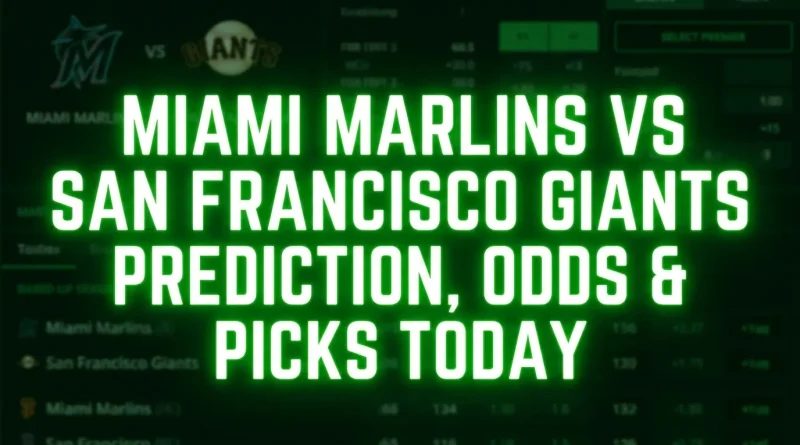 Miami Marlins vs San Francisco Giants Prediction, Odds & Picks Today