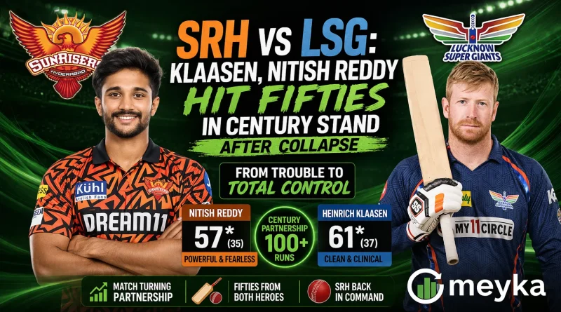 SRH vs LSG Klaasen, Nitish Reddy Hit Fifties in Century Stand After Collapse