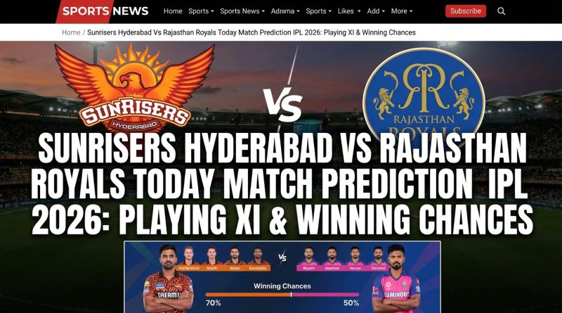Sunrisers Hyderabad vs Rajasthan Royals Today Match Prediction IPL 2026: Playing XI & Winning Chances