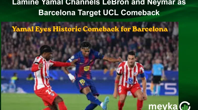 Lamine Yamal Channels LeBron and Neymar as Barcelona Target UCL Comeback