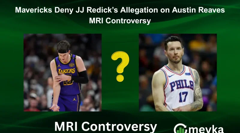 Mavericks Deny JJ Redick’s Allegation on Austin Reaves MRI Controversy