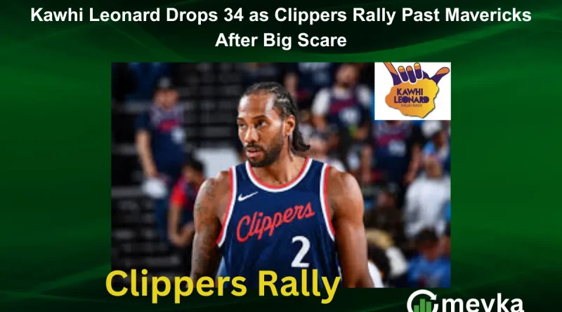 Kawhi Leonard Drops 34 as Clippers Rally Past Mavericks After Big Scare