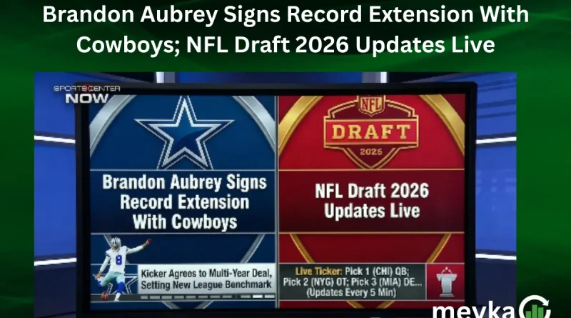 Brandon Aubrey Signs Record Extension With Cowboys; NFL Draft 2026 Updates Live