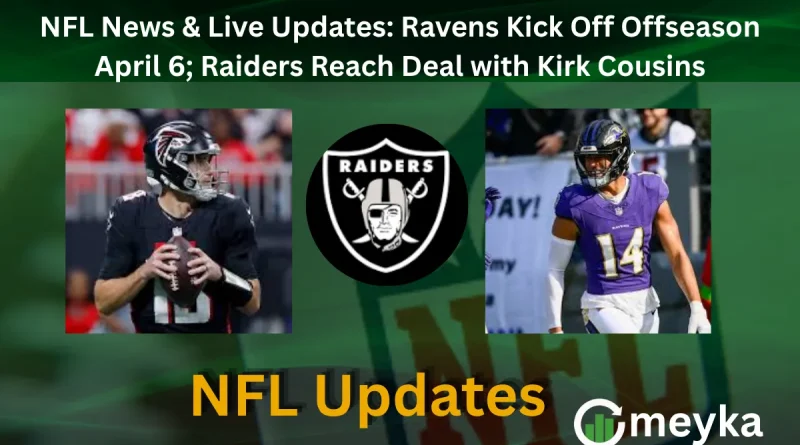NFL News & Live Updates: Ravens Kick Off Offseason April 6; Raiders Reach Deal with Kirk Cousins