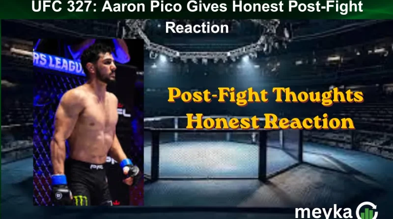 UFC 327: Aaron Pico Gives Honest Post-Fight Reaction