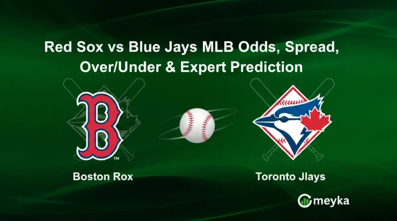 Red Sox vs Blue Jays MLB Odds, Spread, Over/Under & Expert Prediction