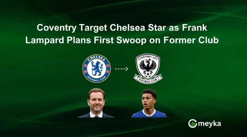 Coventry Target Chelsea Star as Frank Lampard Plans First Swoop on Former Club