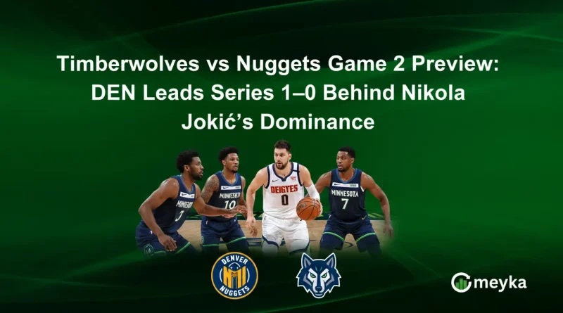 Timberwolves vs Nuggets Game 2 Preview: DEN Leads Series 1–0 Behind Nikola Jokić’s Dominance