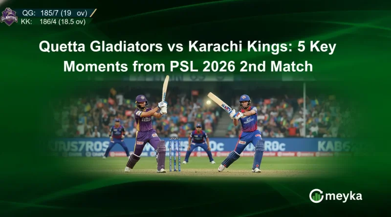 Quetta Gladiators vs Karachi Kings: 5 Key Moments from PSL 2026 2nd Match