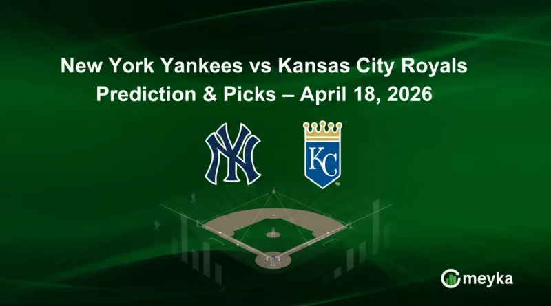 New York Yankees vs Kansas City Royals Prediction & Picks – April 18, 2026