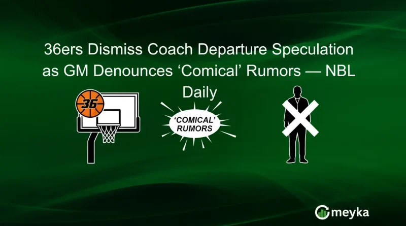 36ers Dismiss Coach Departure Speculation as GM Denounces ‘Comical’ Rumors — NBL Daily