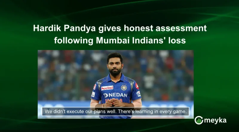 Hardik Pandya gives honest assessment following Mumbai Indians loss