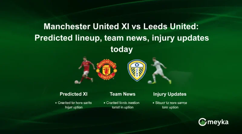 Manchester United XI vs Leeds United: Predicted lineup, team news, injury updates today
