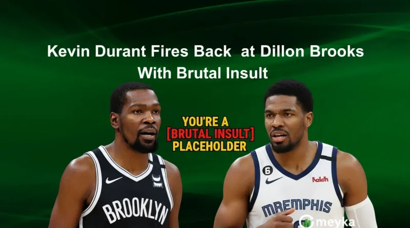 Kevin Durant Fires Back at Dillon Brooks With Brutal Insult